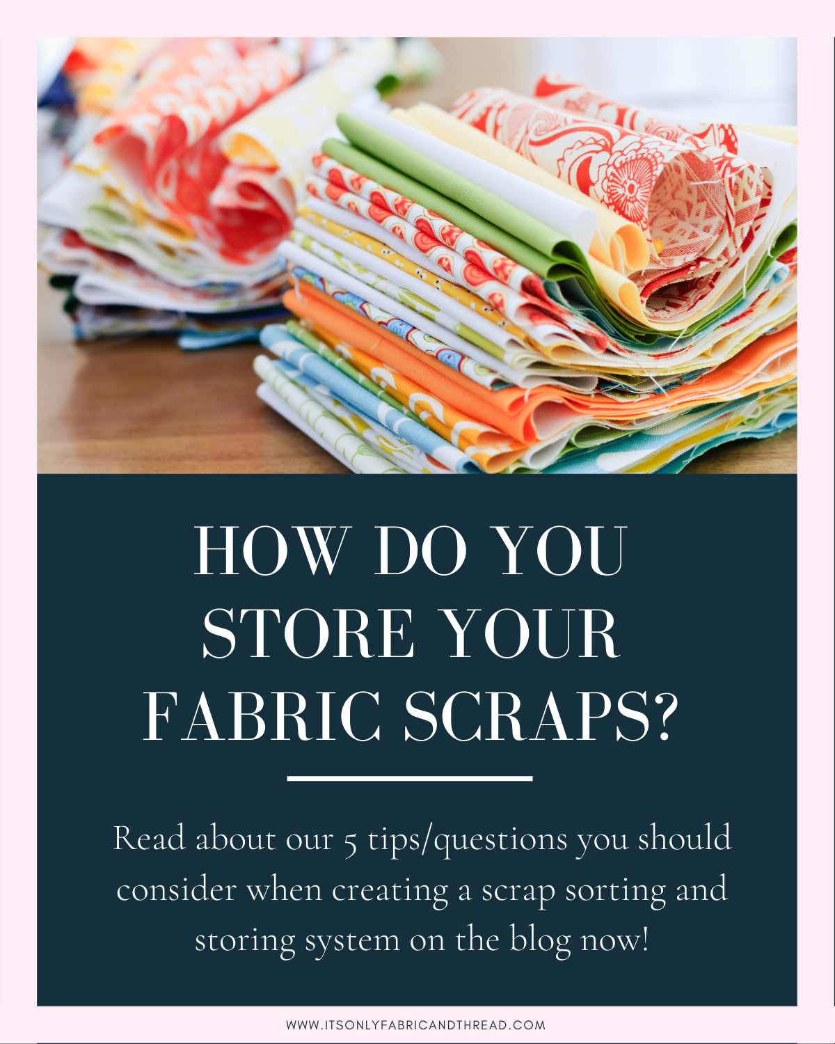 Top Tips For Easily Organizing Quilting Fabric Scraps It S Only Fabric And Thread