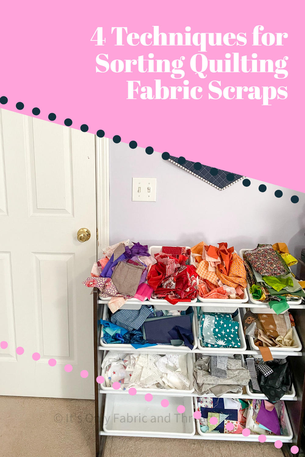 Sorting Techniques for Quilting Scraps - It's Only Fabric And Thread
