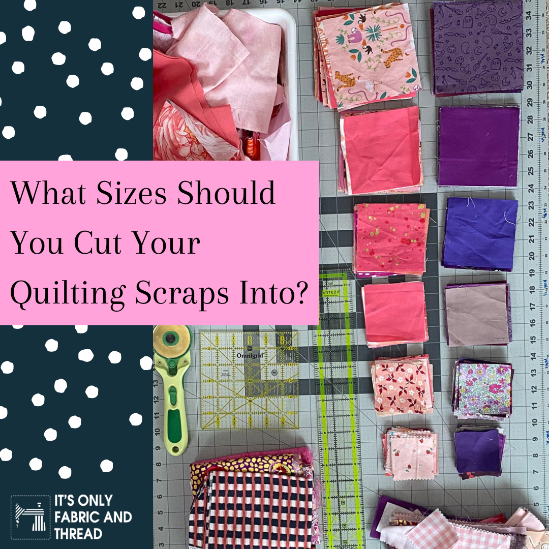 sizes-to-cut-quilting-scraps-it-s-only-fabric-and-thread