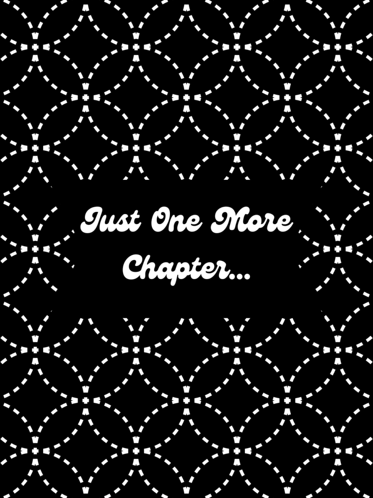 Black and White Image with circles creating a cathedral window pattern with the phrase "Just one more Chapter..."